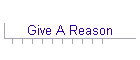 Give A Reason