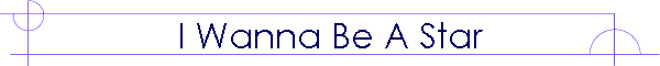 I Wanna Be A Star