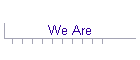 We Are